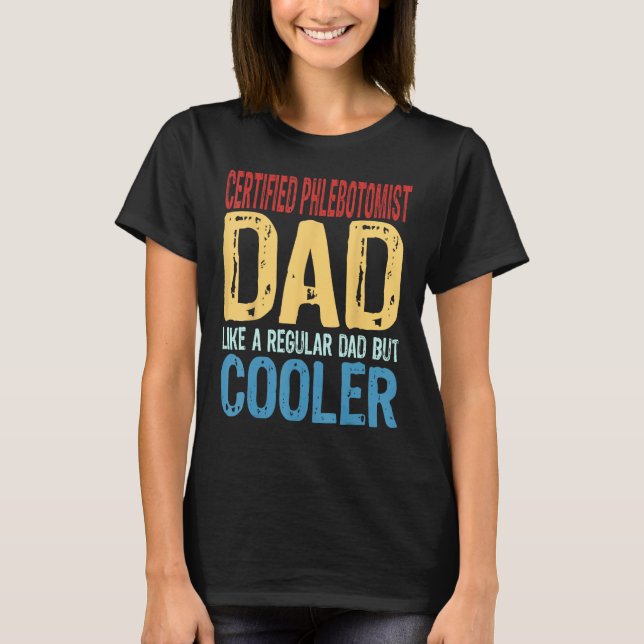 Mens Certified Phlebotomist Dad  Like a Regular Da T-Shirt (Front)