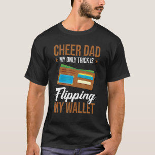 Mens Cheer Dad My Only Trick Is Flipping My Wallet T-Shirt