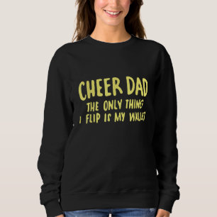 Mens Cheer Dad The Only Thing I Flip Is My Wallet Sweatshirt