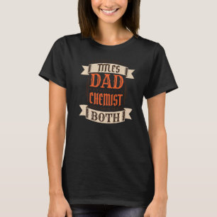 Mens Chemist Dad and Job Chemist Father   T-Shirt