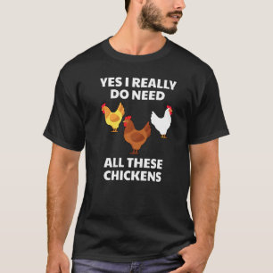 Mens Chicken Yes I Really Do Need All These Chicke T-Shirt