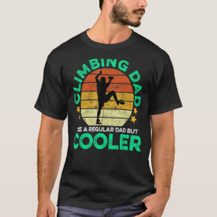Mens Climbing Dad Like A Regular Dad But Cooler Bo T-Shirt