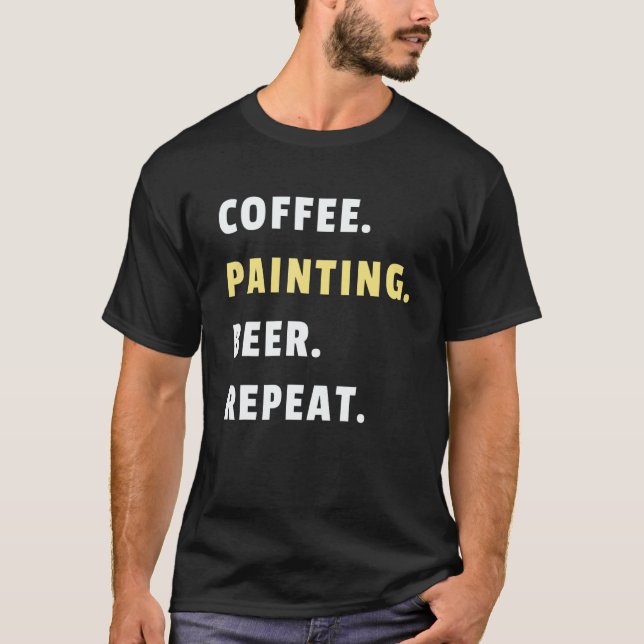 Mens Coffee Painting Beer Repeat House Paint Job P T-Shirt (Front)