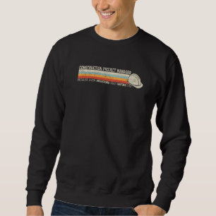 Mens Construction Project Manager because even ret Sweatshirt