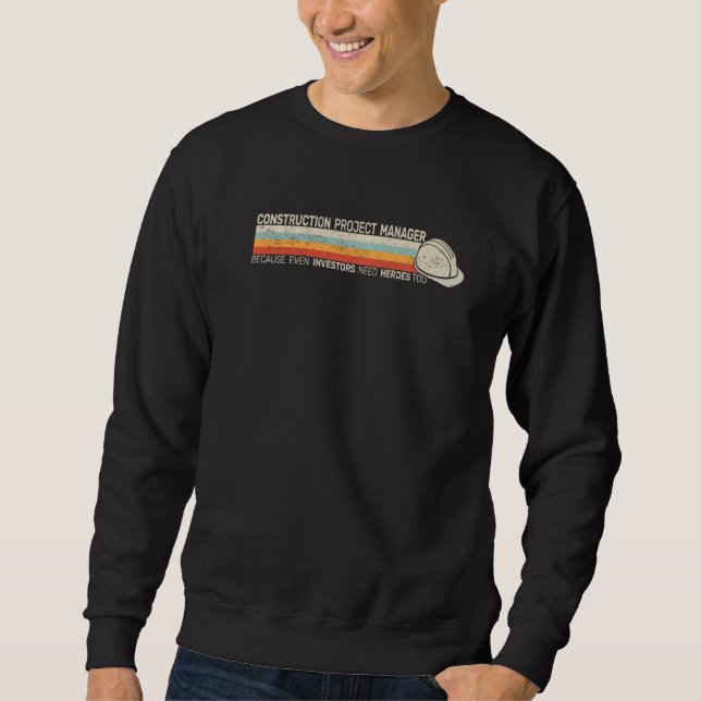 Mens Construction Project Manager because even ret Sweatshirt (Front)