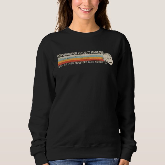 Mens Construction Project Manager because even ret Sweatshirt (Front)
