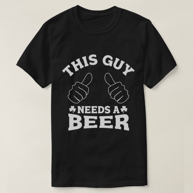 Mens Cool Design This Guy Needs A Beer St Patricks T-Shirt (Design Front)