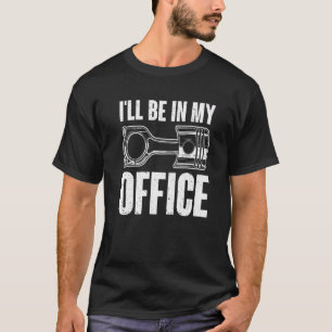Mens Cool I'll Be In My Office Garage Car Mechanic T-Shirt