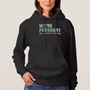 Mens Couples We're Pregnant But I Did Most Of The Hoodie