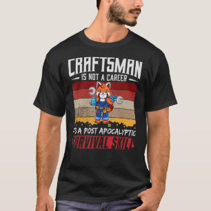 Mens Craftsman Is Not A Career Crafting Survival S T-Shirt