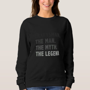 Mens Craftsman The Man The Myth The Legend Working Sweatshirt