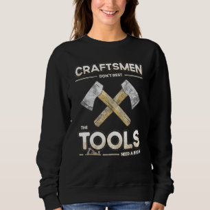 Mens Craftsmanship - The Craftsmen Tools Need A Br Sweatshirt
