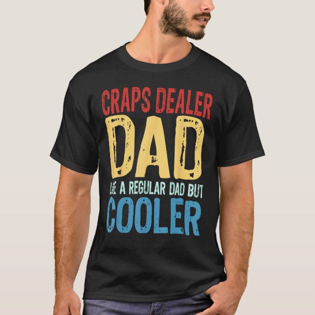 Mens Craps Dealer Dad  Like a Regular Dad but Cool T-Shirt (Front)
