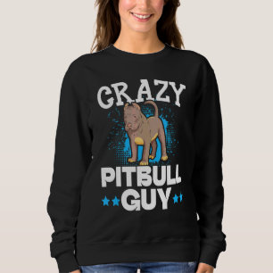 Mens Crazy Pitbull Guy Dog Puppy Owner Pit Bull T Sweatshirt