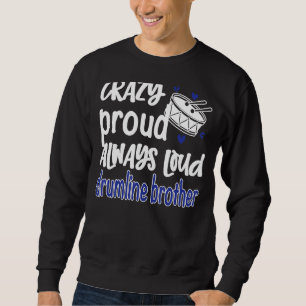 Mens Crazy Proud Always Loud Drumline Brother Sweatshirt
