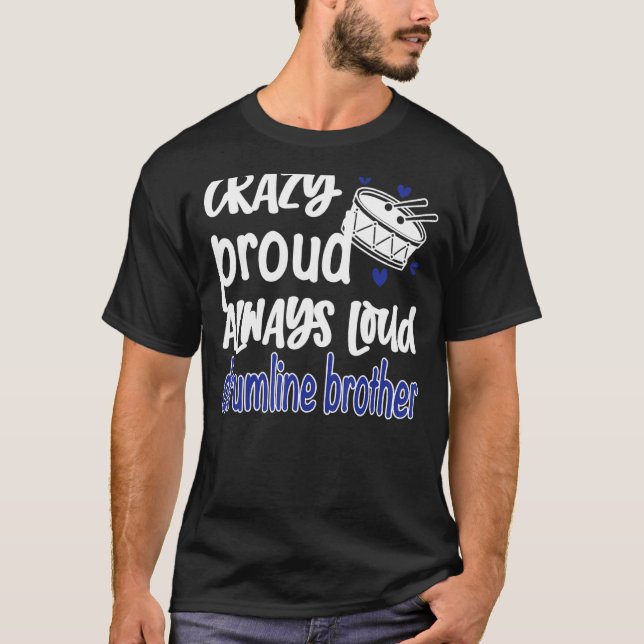 Mens Crazy Proud Always Loud Drumline Brother T-Shirt (Front)