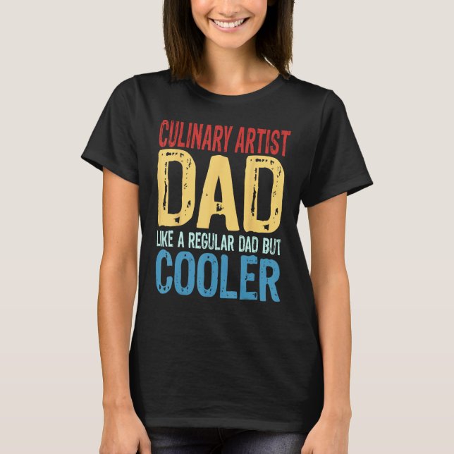 Mens Culinary Artist Dad   Like a Regular Dad but  T-Shirt (Front)