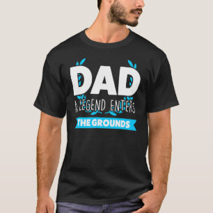 Mens Dad A Legend Enters The Grounds Father T-Shirt
