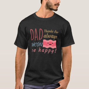 Mens Dad Bacon Colourful Happy Pun For Dads Humou T-Shirt