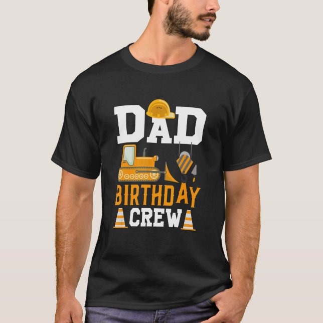 Mens Dad Birthday Crew  Construction Birthday Part T-Shirt (Front)