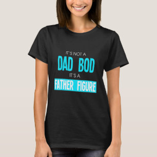 Mens Dad Bod Father Figure - Fathers Day Daddy Fat T-Shirt