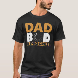 Mens DAD BOD IN PROGRESS Funny Father’S Day Birthd T-Shirt