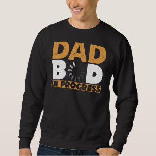 Mens DAD BOD IN PROGRESS Funny Fatheru2019s Day Bi Sweatshirt
