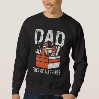 Mens Dad  Fixer Of All Things For A Handyman Dad 1 Sweatshirt