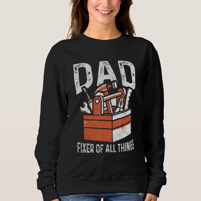 Mens Dad  Fixer Of All Things For A Handyman Dad 1 Sweatshirt (Front)