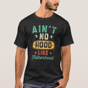 Mens Dad For Men  Ain't No Hood Like Fatherhood Fa T-Shirt