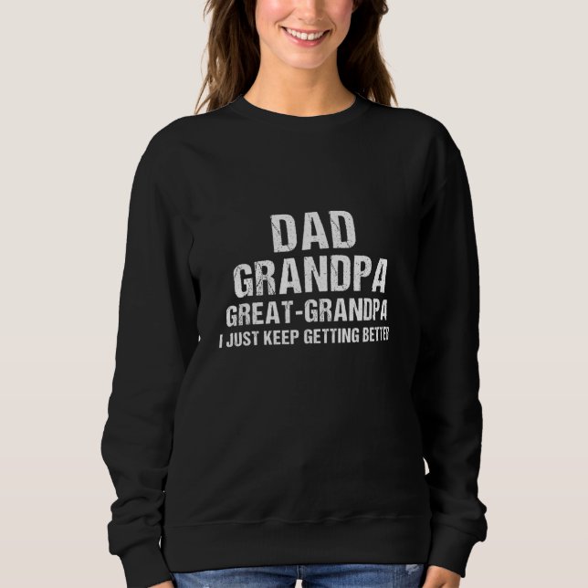 Mens Dad Grandpa Great Grandpa Getting Better Fath Sweatshirt (Front)