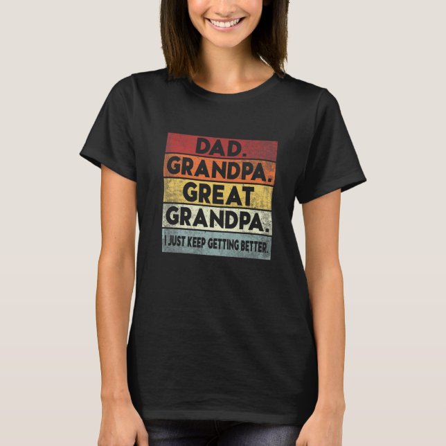 Mens Dad Grandpa Great Grandpa I Just Keep Getting T-Shirt (Front)