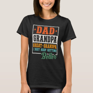 Mens Dad Grandpa Great Grandpa I Just Keep Getting T-Shirt