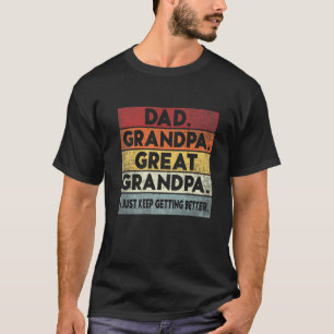 Mens Dad Grandpa Great Grandpa I Just Keep Getting T-Shirt