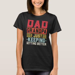 Mens Dad Grandpa I Just Keeping Getting Better Gra T-Shirt