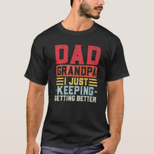 Mens Dad Grandpa I Just Keeping Getting Better Gra T-Shirt