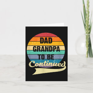 Mens Dad Grandpa To Be Continued Saying Fathers Da Card