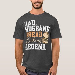Mens Dad Husband Bread Baking Legend Bread Baking T-Shirt