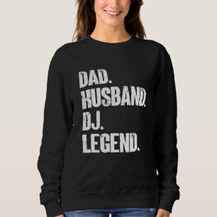Mens Dad Husband Dj Legend Music Artist Dj Sweatshirt