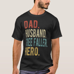Mens Dad Husband Tree Faller Hero T-Shirt
