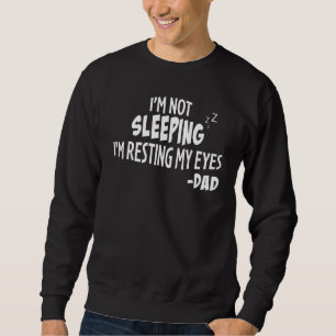 Mens Dad Im Not Sleeping Im Just Resting My Eyes Sweatshirt