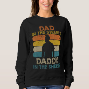 Mens Dad In The Streets Daddy In The Sheets Funny  Sweatshirt