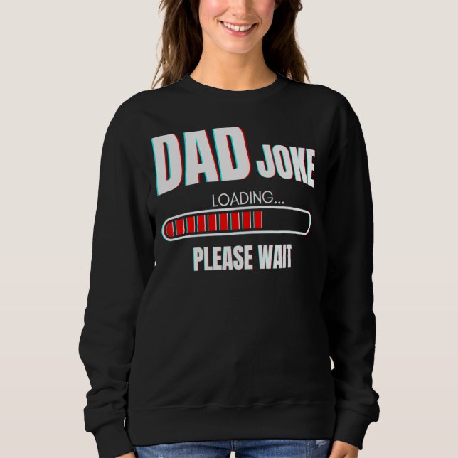 Mens Dad Joke Loading Please Wait  Daddy Sweatshirt (Front)