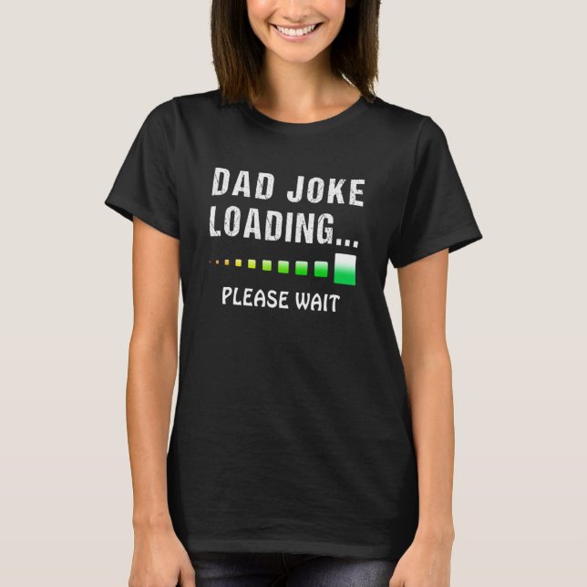 Mens Dad Joke Loading Please Wait Funny Quote For  T-Shirt (Front)