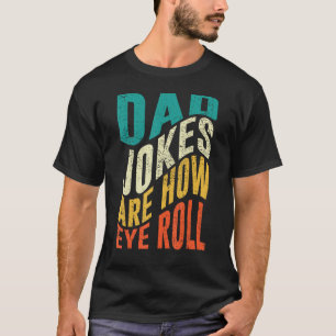 Mens Dad Jokes Are How Eye Roll  1 T-Shirt