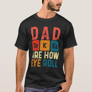 Mens  Dad Jokes Are How Eye Roll Awesome Father's  T-Shirt
