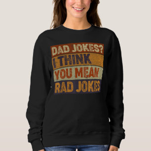 Mens Dad Jokes I Think You Mean Rad Jokes Father' Sweatshirt