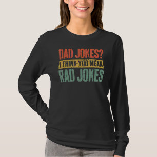 Mens Dad Jokes I Think You Mean Rad Jokes Father' T-Shirt