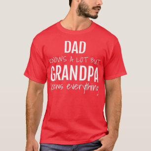 Mens dad knows a lot but grandpa knows everything T-Shirt