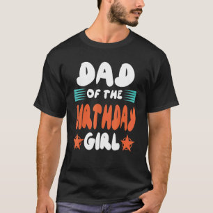 Men's Dad Of The Birthday Girl Daddy & Daughter Bd T-Shirt